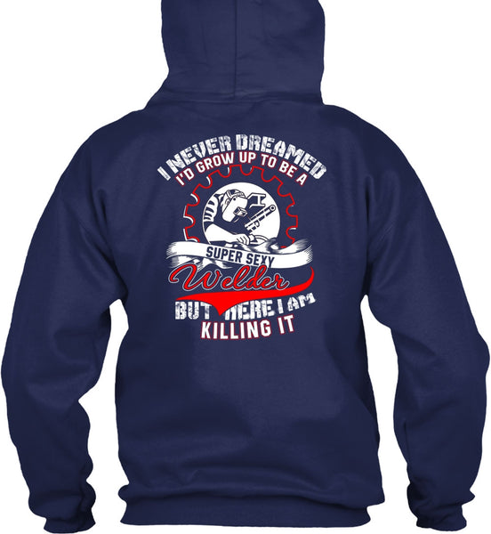 I'd Grow Up To Be A Welder T Shirt, I Never Dreamed T Shirt