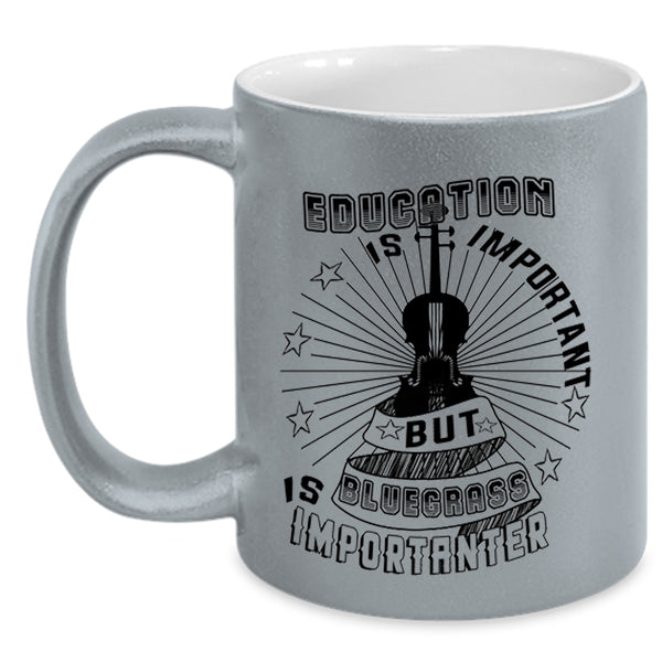 Bluegrass Is Importanter Coffee Mug, Education Is Important Accent Mug