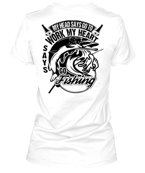 Work My Heart Says Go Fishing T Shirt, I Love Fishing T Shirt