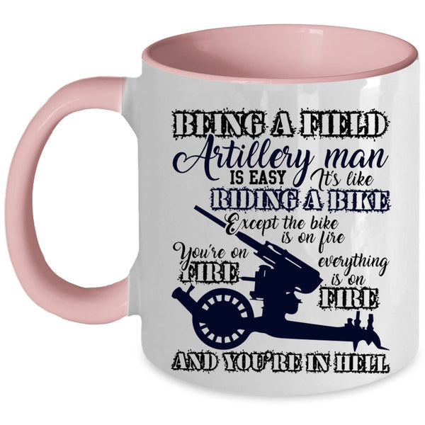 Gift For Dad Coffee Mug, Being A Field Artillery Man Accent Mug