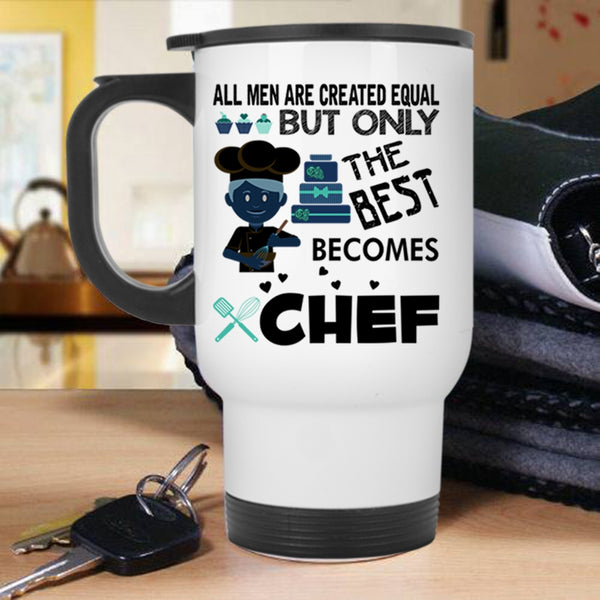 Gift For Dad Travel Mug, Only The Best Men Becomes Chef Mug