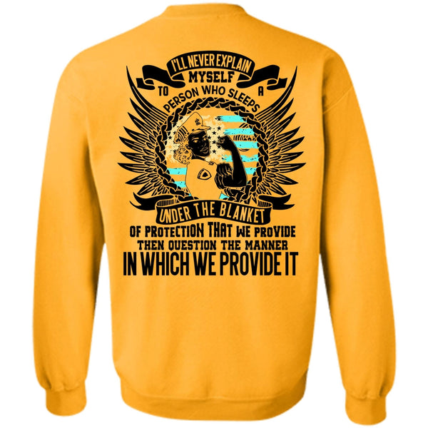 I Love Police T Shirt, I'll Never Explain Myself Sweatshirt