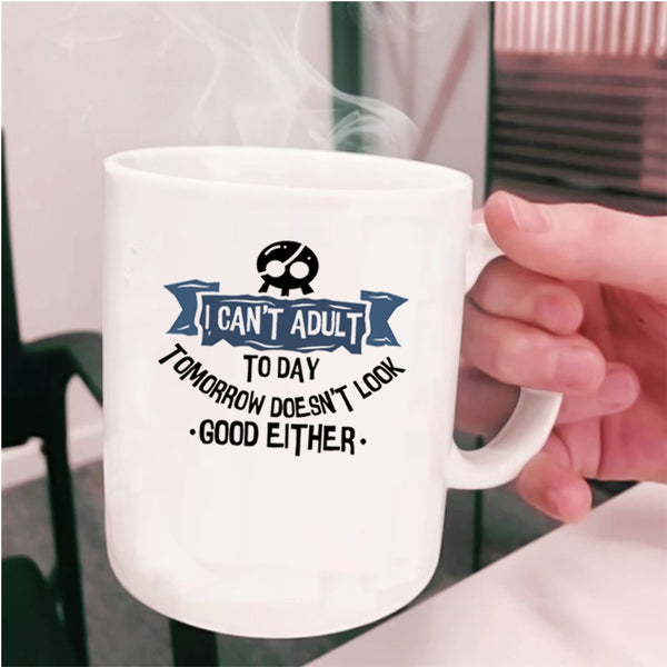 Cool Gift For Friends Coffee Mug, I Can't Adult Today Cup
