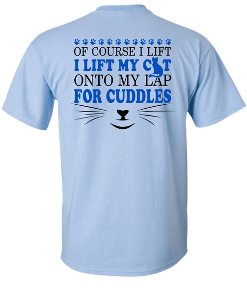 I Lift My Cat Onto My Lap For Cuddles T Shirt, My Love T Shirt