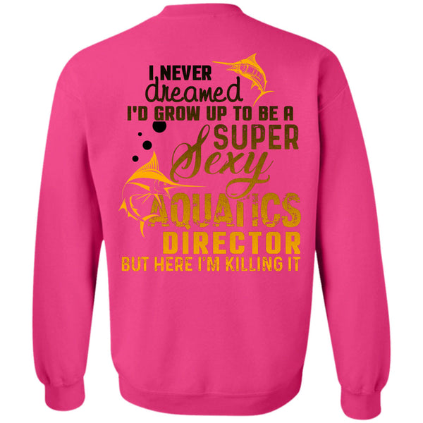 Being A Director T Shirt, I'd Grow Up To Be An Aquatics Director Sweatshirt