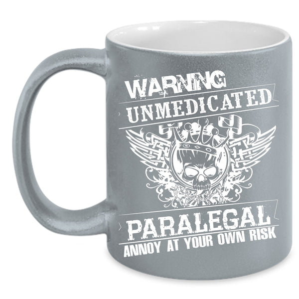 Unmedicated Paralegal Annoy At Your Own Risk Coffee Mug, Cool Coffee Cup