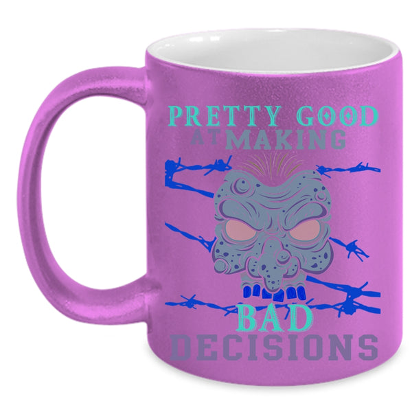 Scary Coffee Mug, Pretty Good At Making Bad Decisions Accent Mug
