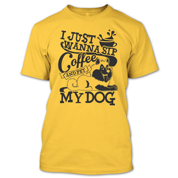 I Just Wanna Sip Coffee T Shirt, I Am A Dog Lover T Shirt