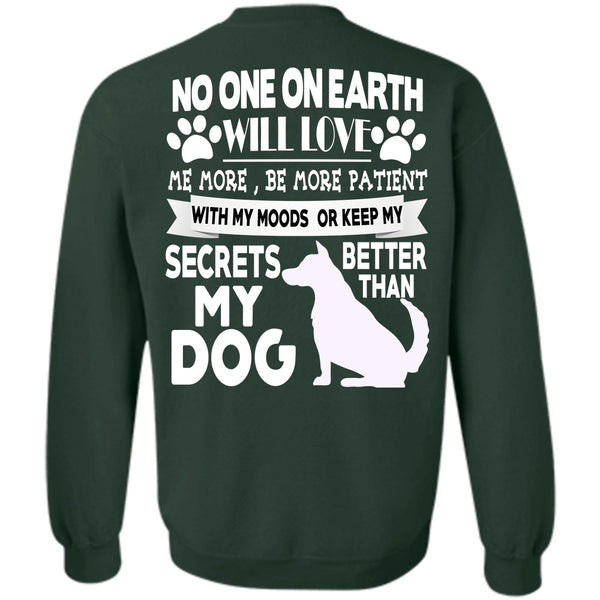 No One On Earth Will Love T Shirt, I Love My Dogs Sweatshirt
