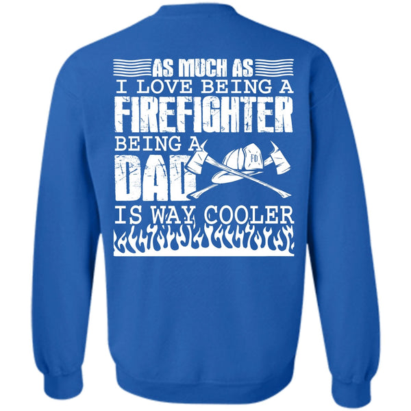 Being A Dad T Shirt, Being A Firefighter Sweatshirt