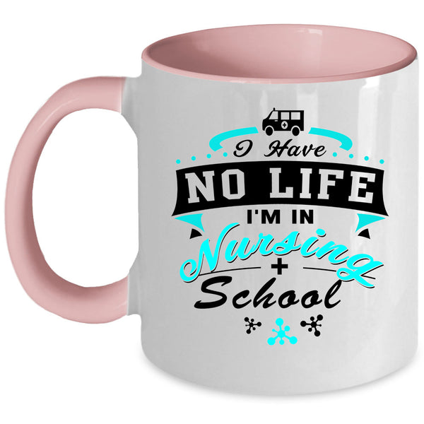 I'm In Nursing School Coffee Mug, I Have No Life Accent Mug