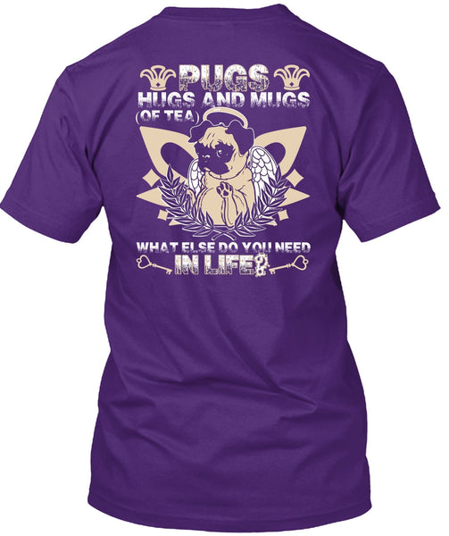 Pugs Hugs And Mugs T Shirt, You Need In Life T Shirt