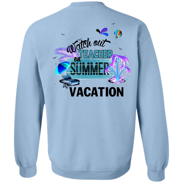 I Love Teacher T Shirt, Watch Out Teacher On Summer Vacation Sweatshirt