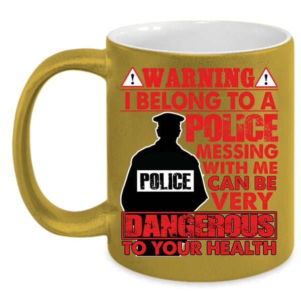 I Belong To A Police Coffee Mug, Don't Mess With Me Coffee Cup