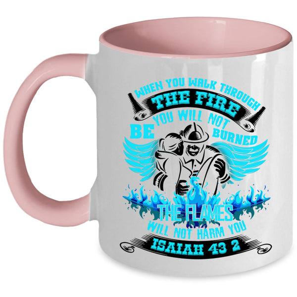 Funny Firefighter Coffee Mug, When You Walk Through The Fire Accent Mug