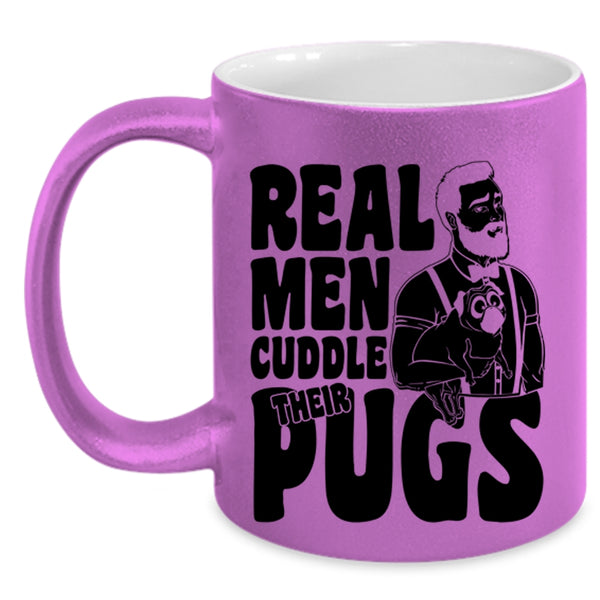 Funny Pug Lover Coffee Mug, Real Men Cuddle Their Pugs Accent Mug