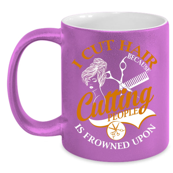 I Cut Hair Coffee Mug, Funny Gift For Hairstylist Coffee Cup