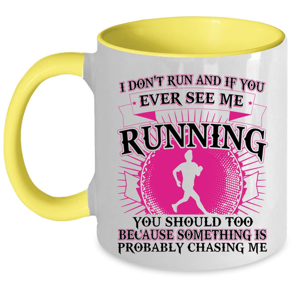Funny Coffee Mug, I Don't Run And If You Ever See Me Running Accent Mug
