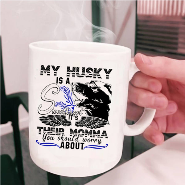 It's Their Momma Coffee Mug, My Husky Is A Sweetheart Cup