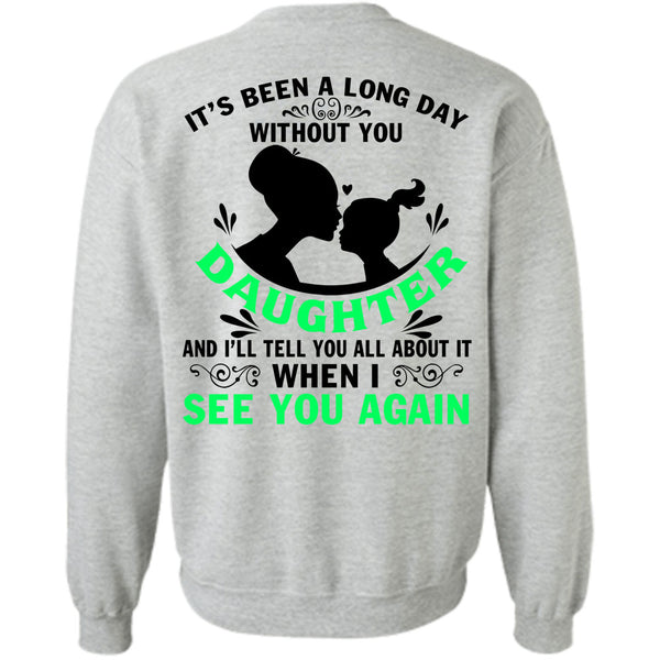 Being A Daughter T Shirt, Long Day Without You Daughter Sweatshirt