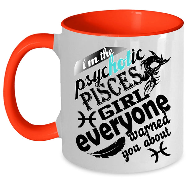 Awesome Girls Coffee Mug, I'm The Psyhotic Pisces Girl Accent Mug