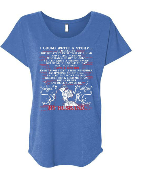 I Could Write A Story T Shirt, He'll Always Be My Husband T Shirt, Cool Shirt (Ladies' Triblend Dolman Sleeve)