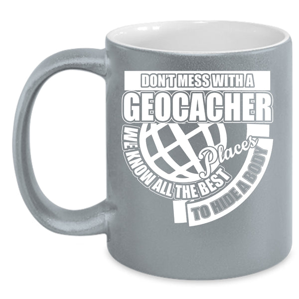 Don't Mess With A Geocacher Coffee Mug, Funny Gift For Geocacher Coffee Cup