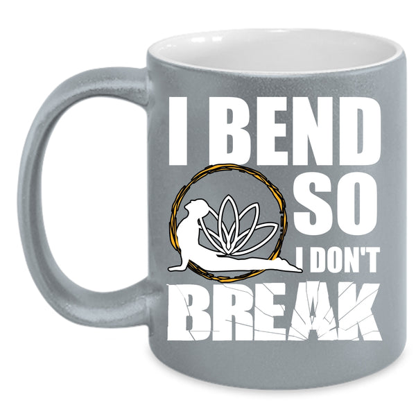 I Bend So I Don't Break Coffee Mug, Cool Gift For Yogi Coffee Cup