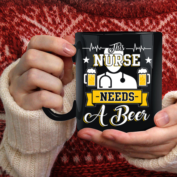 This Nurse Needs A Beer Coffee Mug, Cute Nurses Coffee Cup