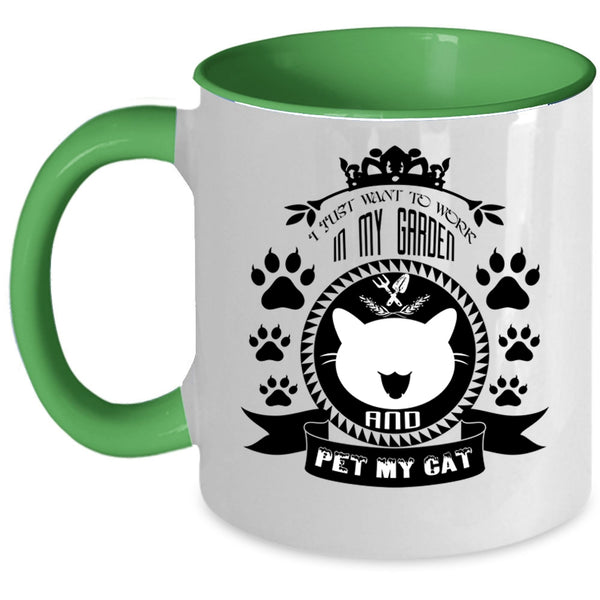 My Cat Coffee Mug, I Just Want To Work In My Garden And Pet Accent Mug