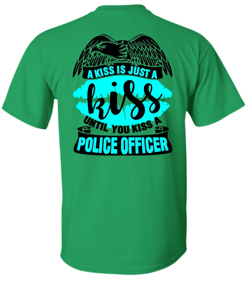 You Kiss A Police Officer T Shirt, I Love Police T Shirt