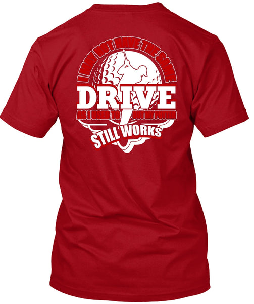 I May Not Have The Same Drive T Shirt, Being A Golfer T Shirt
