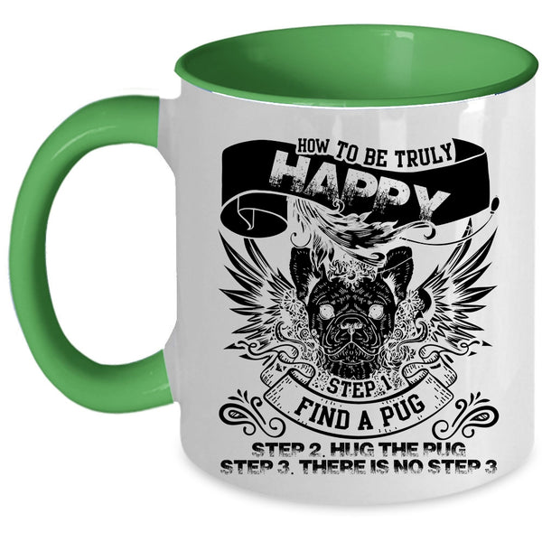 Find A Pug Hug The Pug Coffee Mug, How To Be Truly Happy Accent Mug