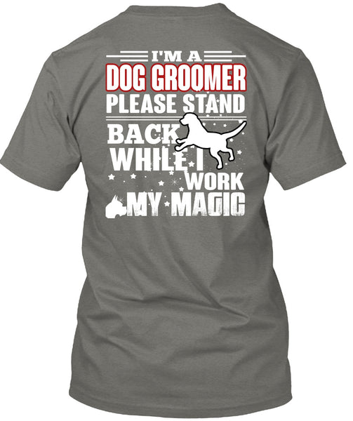 I'm A Dog Groomer T Shirt, Being A Groomer T Shirt
