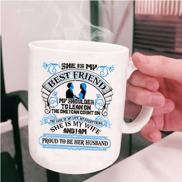 I Am Proud To Be Her Husband Coffee Mug, She Is My Best Friend Cup