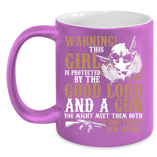 This Girl Is Protected By The Good Lord And A Gun Coffee Mug, Cool Girls Coffee Cup