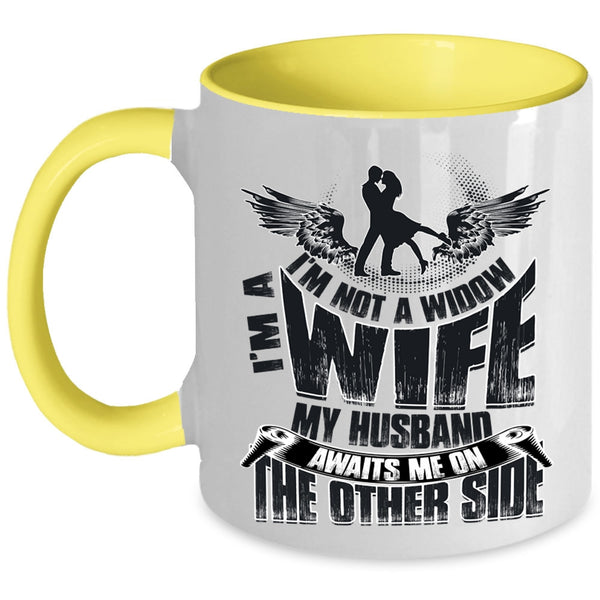 My Husband Awaits Me On The Other Side Coffee Mug, I'm Not A Widow I'm A Wife Accent Mug
