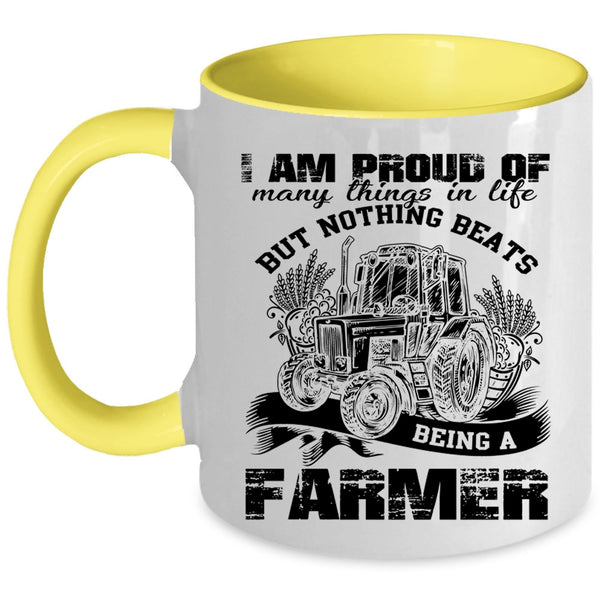 Being A Farmer Coffee Mug, I Am Proud Of Many Things In Life Accent Mug
