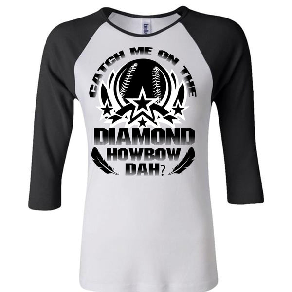 Catch Me On The Diamond Howbow Dah T Shirt, Being A Girlfriend T Shirt, Awesome T-Shirts