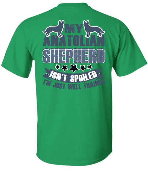 My Anatolian Shepherd Isn't Spoiled T Shirt, I Love My Dog T Shirt