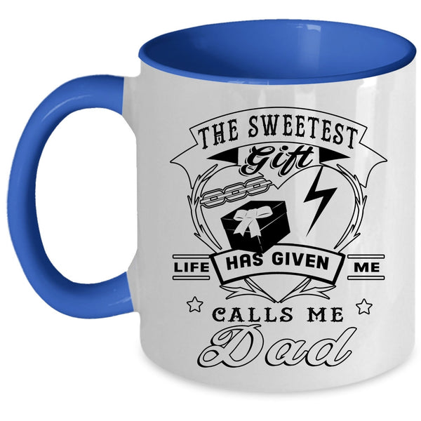 Call Me Dad Coffee Mug, The Sweetest Gift Life Has Given Me Accent Mug