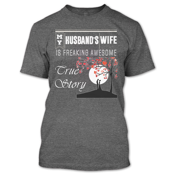 My Husband's Wife T Shirt, Freaking Awesome True Story T Shirt
