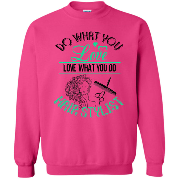 Coolest Hair Stylist T Shirt, Do What You Love Sweatshirt