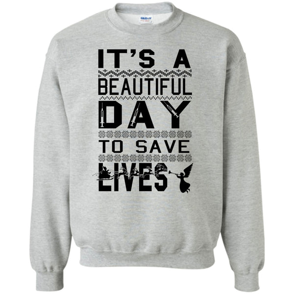 Merry Christmas Gift T Shirt, It's A Beautiful Day To Save A Lives Sweatshirt
