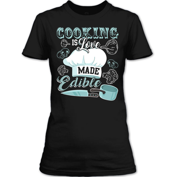 Cooking Is Love Make Edible T Shirt, Coolest Cooking T Shirt
