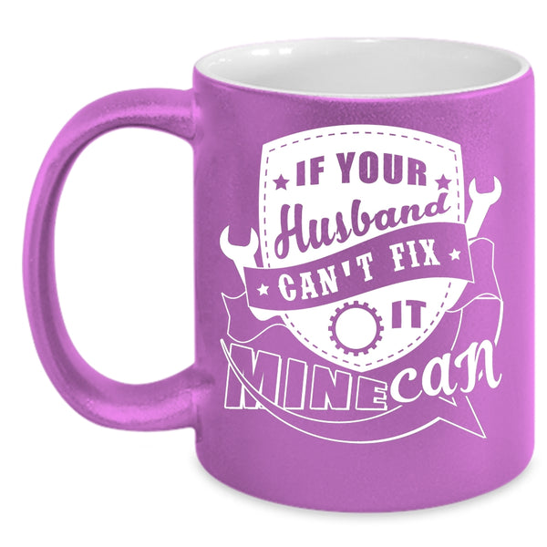 If Your Husband Can't Fix It Mine Can Coffee Mug, Cute Married Coffee Cup