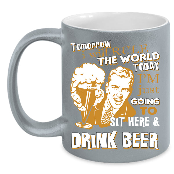 I'm Just Going To Sit Here And Drink Beer Coffee Mug, Funny Coffee Cup
