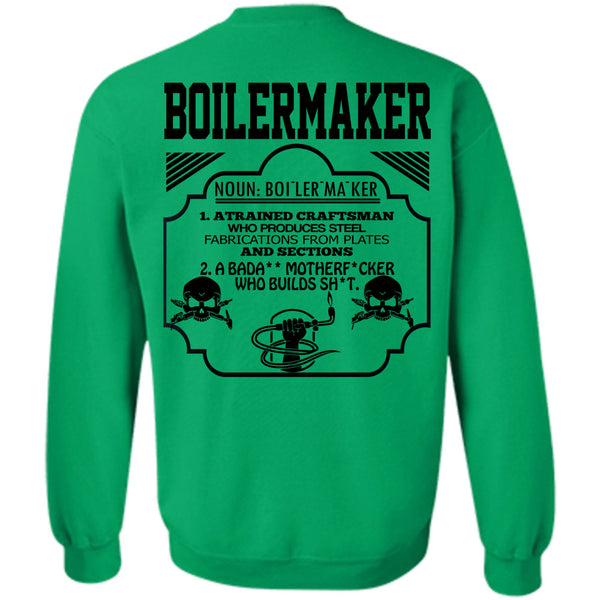 Being A Boilermaker T Shirt, Boilermaker A Trained Craftsman Who Produces Steel Fabrications Sweatshirt