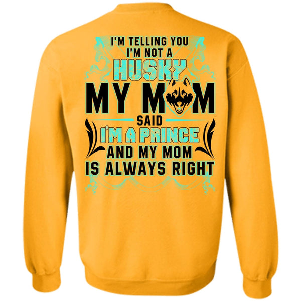 I'm A Prince T Shirt, I'm Not A Husky My Mom Sweatshirt
