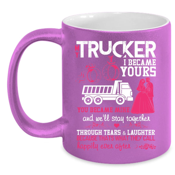 My Trucker Coffee Mug, I Became Yours You Became Mine Coffee Cup